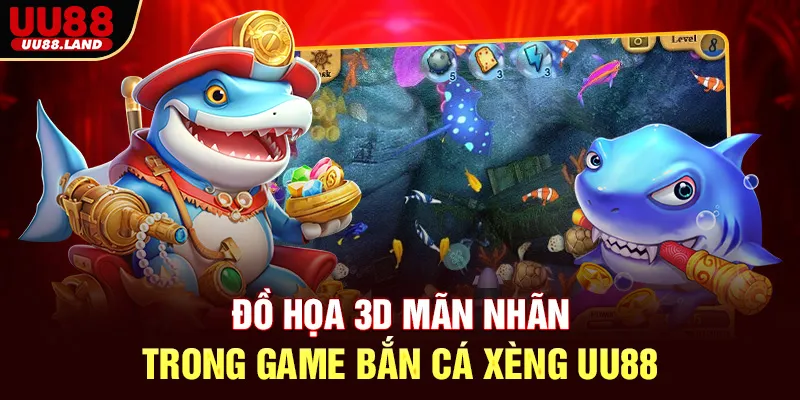Đồ họa 3D mãn nhãn trong game bắn cá xèng UU88