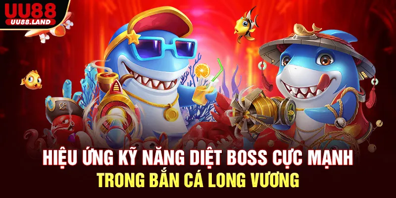 Hiệu ứng kỹ năng diệt boss cực mạnh trong Bắn Cá Long Vương