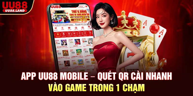 App UU88 Mobile – Quét QR Cài Nhanh, Vào Game Trong 1 Chạm