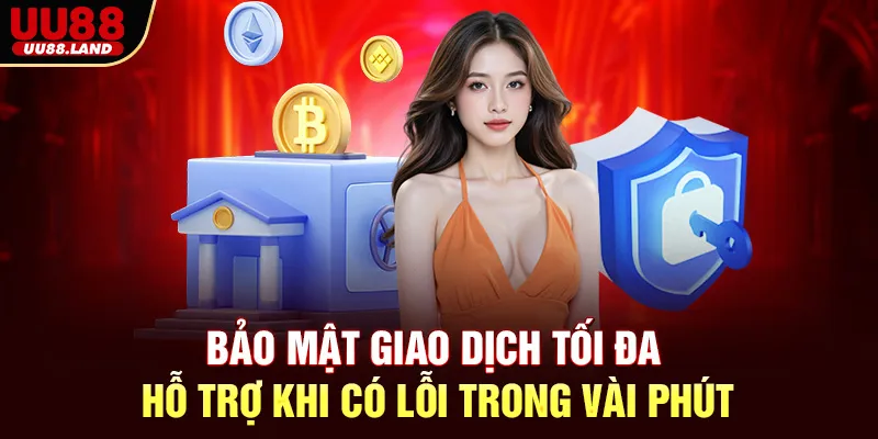 Bảo Mật Giao Dịch Tối Đa – Hỗ Trợ Khi Có Lỗi Trong Vài Phút