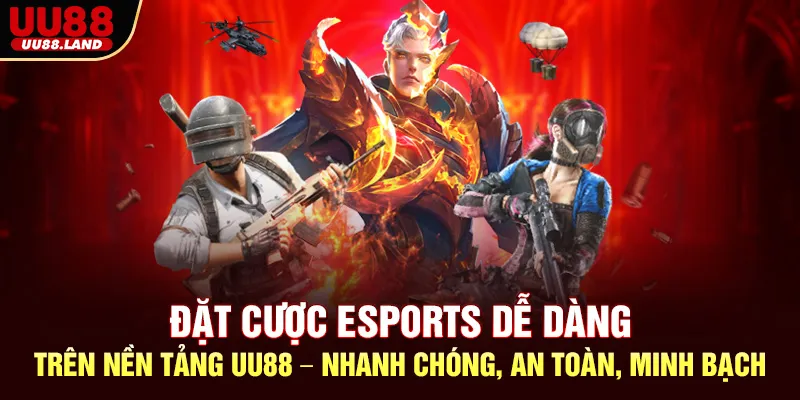 Đặt cược Esports dễ dàng trên nền tảng UU88 – Nhanh chóng, an toàn, minh bạch