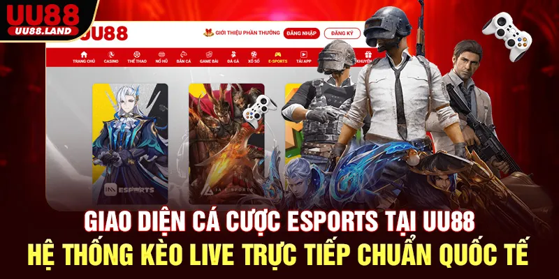 Giao diện cá cược Esports tại UU88 – Hệ thống kèo live trực tiếp chuẩn quốc tế
