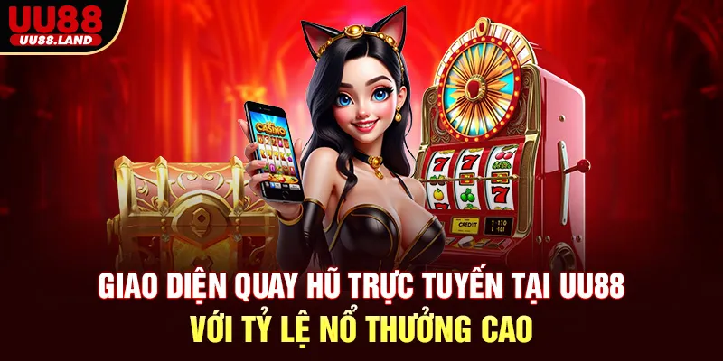 Giao diện quay hũ trực tuyến tại UU88 với tỷ lệ nổ thưởng cao