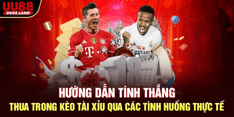 Hướng Dẫn Tính Thắng – Thua Trong Kèo Tài Xỉu Qua Các Tình Huống Thực Tế