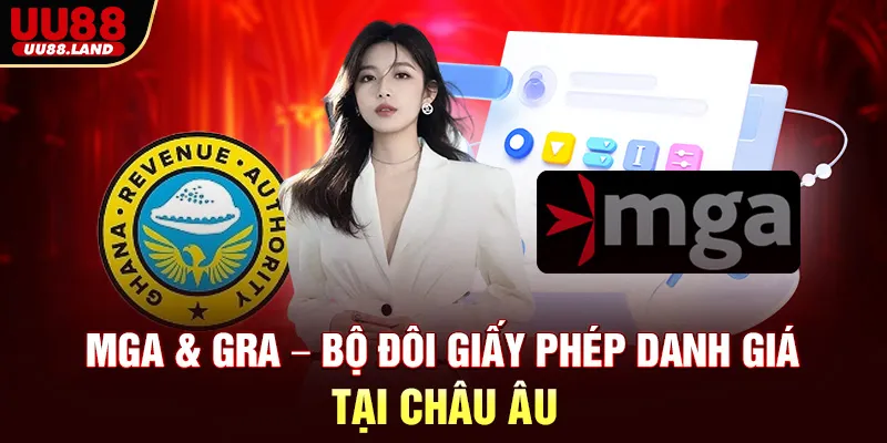 MGA & GRA – Bộ Đôi Giấy Phép Danh Giá Tại Châu Âu