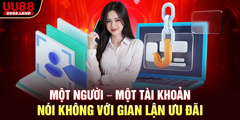 Một Người – Một Tài Khoản – Nói Không Với Gian Lận Ưu Đãi