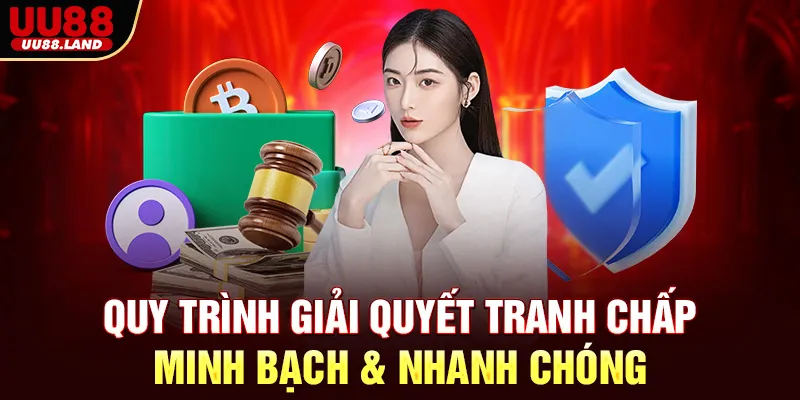 Quy Trình Giải Quyết Tranh Chấp Minh Bạch & Nhanh Chóng
