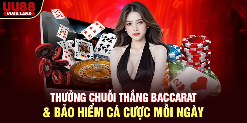 Thưởng Chuỗi Thắng Baccarat & Bảo Hiểm Cá Cược Mỗi Ngày