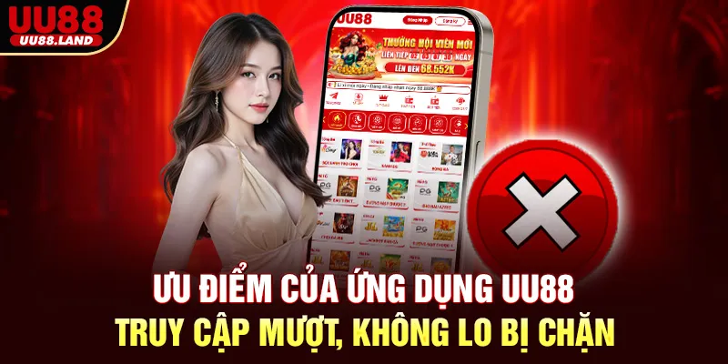 Ưu Điểm Của Ứng Dụng UU88 – Truy Cập Mượt, Không Lo Bị Chặn
