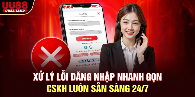 Xử Lý Lỗi Đăng Nhập Nhanh Gọn – CSKH Luôn Sẵn Sàng 24/7